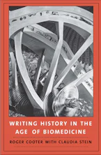 Cover of 'Writing History in the Age of Biomedicine' by Roger Cooter 