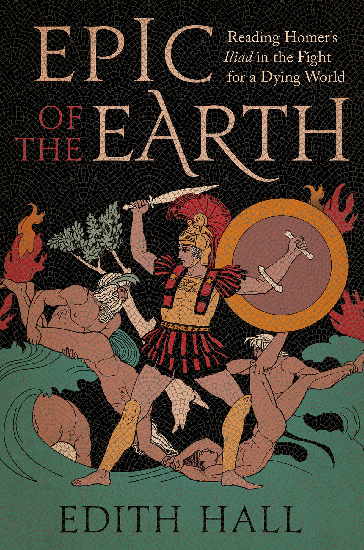 Image for Epic of the Earth : Reading Homer’s Iliad in the Fight for a Dying World